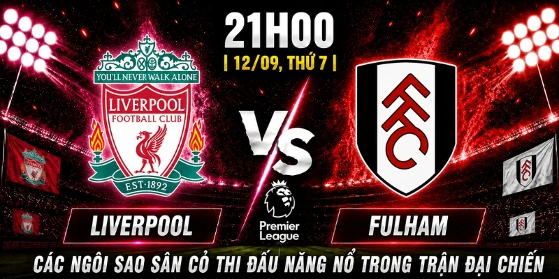 Nhận Định Liverpool Vs Fulham Vòng 4: Ai Sẽ Chiếm Ưu Thế? 5 Nhận Định Liverpool Vs Fulham Vòng 4: Ai Sẽ Chiếm Ưu Thế?