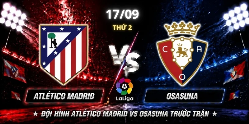 Atlético Madrid Vs Osasuna Vòng 6: Chủ Nhà Liệu Đi Tiếp?