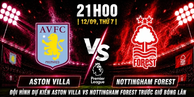 Vòng 4 Aston Villa Vs Nottingham Forest: Dự Đoán Tỷ Số 3 Vòng 4 Aston Villa Vs Nottingham Forest: Dự Đoán Tỷ Số