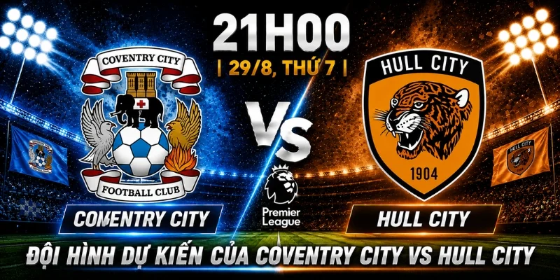Coventry City Vs Hull City: Nhận Định Trước Giờ Bóng Lăn 7 Coventry City Vs Hull City: Nhận Định Trước Giờ Bóng Lăn
