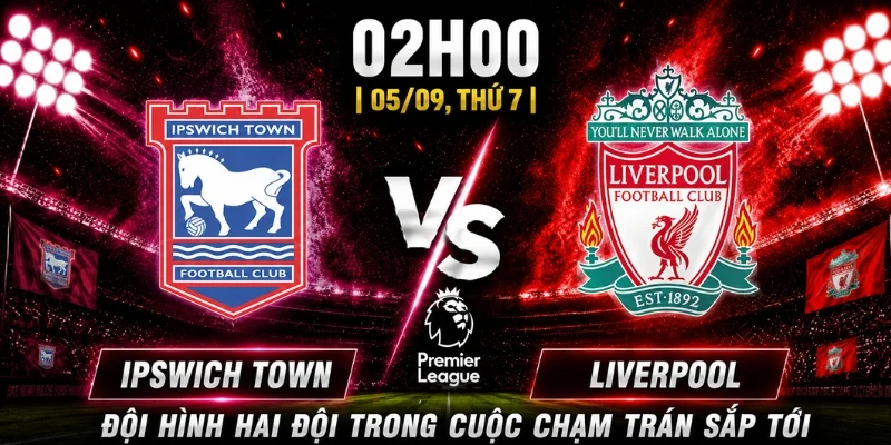 Đội hình hai đội trong cuộc chạm trán sắp tới