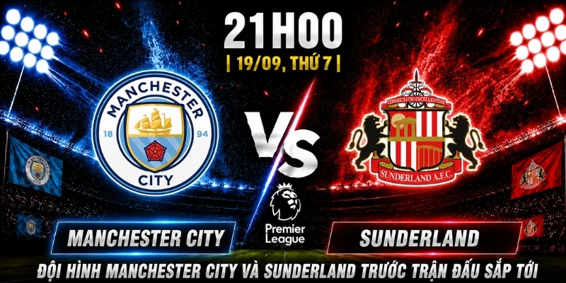 Manchester City Vs Sunderland Vòng 5: Ai Sẽ Chiếm Ưu Thế 3 Đội hình Manchester City và Sunderland trước trận đấu sắp tới
