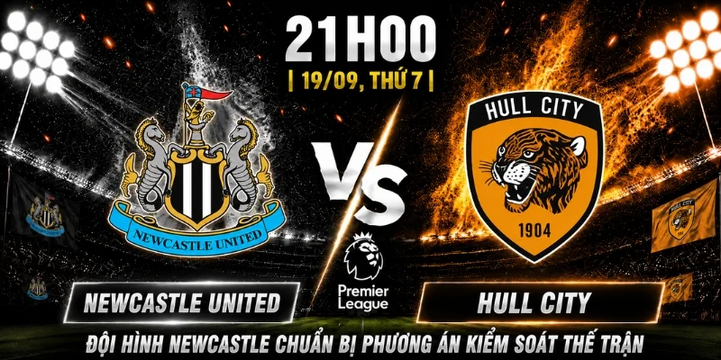 Newcastle United Vs Hull City Vòng 5: Lợi Thế Là Của Đội Nào? 3 Đội hình Newcastle chuẩn bị phương án kiểm soát thế trận