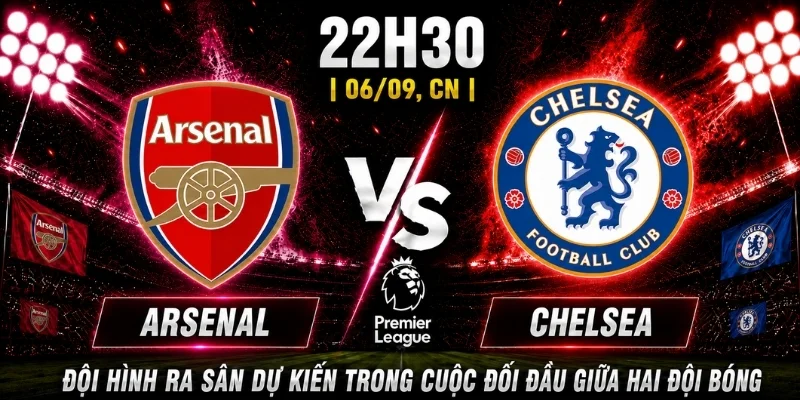 Nhận Định Arsenal Vs Chelsea Vòng 3: Dự Đoán Đội Sẽ Thắng