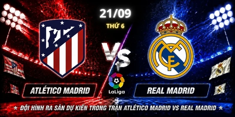Atlético Madrid Vs Real Madrid Vòng 7: Chiến Thắng Thuộc Về Ai? 3 Đội hình ra sân dự kiến trong trận Atlético Madrid vs Real Madrid