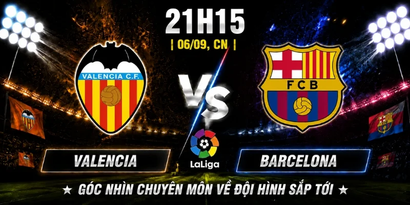 Valencia Vs Barcelona Vòng 4: Phân Tích Phong Độ Từ Chuyên Gia