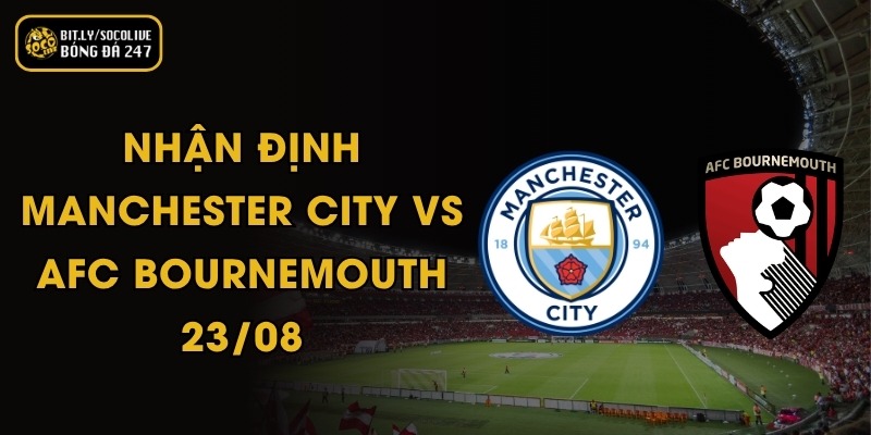 Nhận Định Manchester City Vs AFC Bournemouth - 23/08 3 Nhận Định Manchester City Vs AFC Bournemouth - 23/08