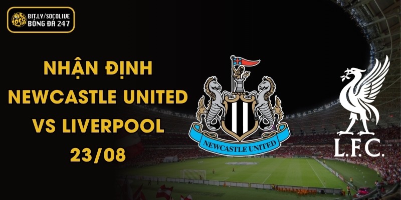 Nhận Định Newcastle United Vs Liverpool - 23/08 2 Nhận Định Newcastle United Vs Liverpool - 23/08