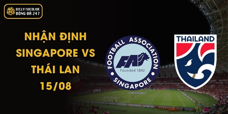 Nhận Định Singapore vs Thái Lan - 15/08 6 Nhận Định Singapore vs Thái Lan - 15/08