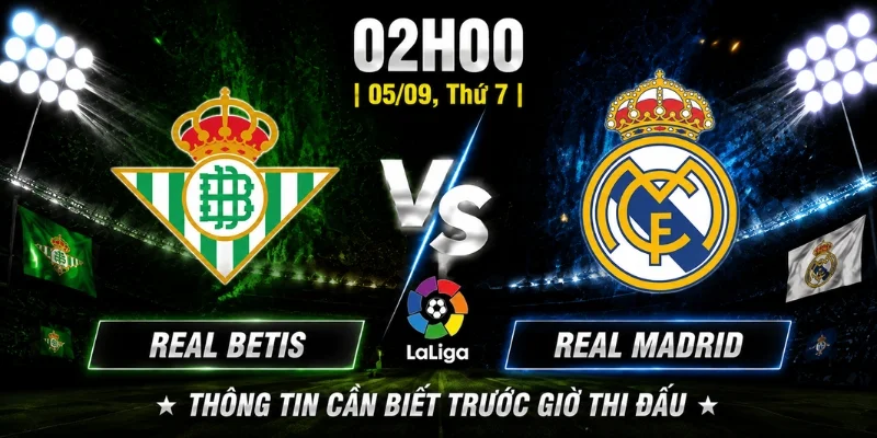 Real Betis vs Real Madrid Vòng 4: Tỷ Số Sẽ Nghiêng Về Ai?